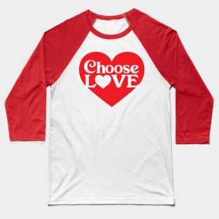 Choose LOVE - Heart Baseball T-Shirt
